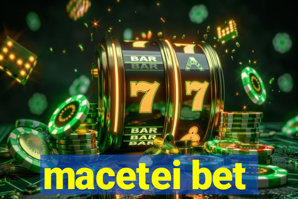 macetei bet